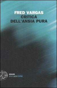 Critica dell'ansia pura - Fred Vargas - Libro Einaudi 2011, Einaudi. Stile libero extra | Libraccio.it