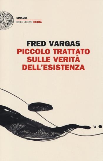 Piccolo trattato sulle verità dell'esistenza - Fred Vargas - Libro Einaudi 2013, Einaudi. Stile libero extra | Libraccio.it