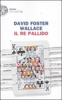 Il re pallido - David Foster Wallace - Libro Einaudi 2011, Einaudi. Stile libero big | Libraccio.it
