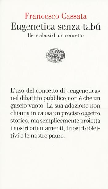 Eugenetica senza tabù. Usi e abusi di un concetto - Francesco Cassata - Libro Einaudi 2015, Vele | Libraccio.it