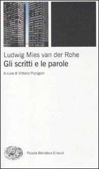 Gli scritti e le parole - Ludwig Mies van der Rohe - Libro Einaudi 2010, Piccola biblioteca Einaudi. Nuova serie | Libraccio.it