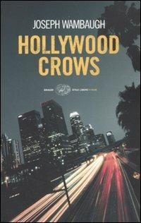 Hollywood crows - Joseph Wambaugh - Libro Einaudi 2010, Einaudi. Stile libero. Noir | Libraccio.it