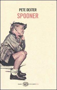 Spooner - Pete Dexter - Libro Einaudi 2010, Einaudi. Stile libero big | Libraccio.it