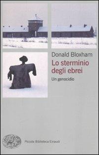 Lo sterminio degli ebrei. Un genocidio - Donald Bloxham - Libro Einaudi 2010, Piccola biblioteca Einaudi. Big | Libraccio.it