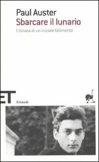 Sbarcare il lunario. Cronaca di un iniziale fallimento - Paul Auster - Libro Einaudi 2010, Einaudi tascabili. Scrittori | Libraccio.it