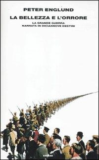 La bellezza e l'orrore. La grande guerra narrata in diciannove destini - Peter Englund - Libro Einaudi 2012, Supercoralli | Libraccio.it