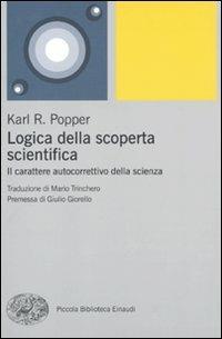 Logica della scoperta scientifica. Il carattere autocorrettivo della scienza - Karl R. Popper - Libro Einaudi 2010, Piccola biblioteca Einaudi. Nuova serie | Libraccio.it
