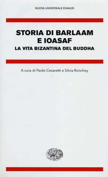 Storia di Barlaam e Ioasaf. La vita bizantina del Buddha  - Libro Einaudi 2012, Nuova Universale Einaudi | Libraccio.it