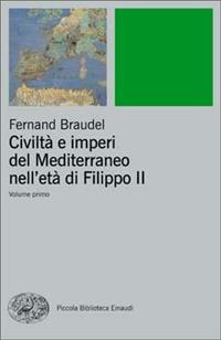 Civiltà e imperi del Mediterraneo nell'età di Filippo II - Fernand Braudel - Libro Einaudi 2010, Piccola biblioteca Einaudi. Nuova serie | Libraccio.it