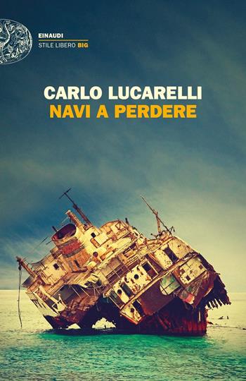 Navi a perdere - Carlo Lucarelli - Libro Einaudi 2018, Einaudi. Stile libero big | Libraccio.it