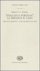 «Sfacciata fortuna». La Shoah e il caso-«Sfacciata fortuna». Luck and the holocaust