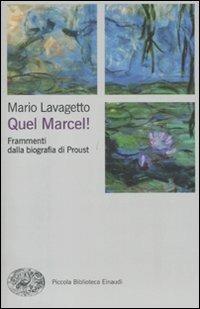 Quel Marcel! Frammenti dalla biografia di Proust - Mario Lavagetto - Libro Einaudi 2011, Piccola biblioteca Einaudi. Nuova serie | Libraccio.it