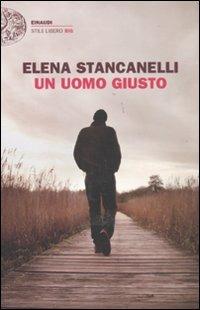 Un uomo giusto - Elena Stancanelli - Libro Einaudi 2011, Einaudi. Stile libero big | Libraccio.it