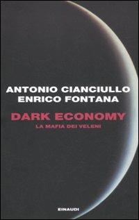 Dark economy. La mafia dei veleni - Antonio Cianciullo, Enrico Fontana - Libro Einaudi 2012, Einaudi. Passaggi | Libraccio.it