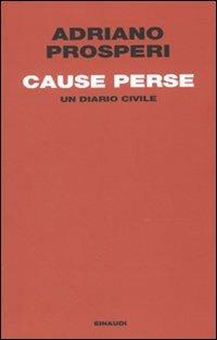Cause perse. Un diario civile - Adriano Prosperi - Libro Einaudi 2010, Einaudi. Passaggi | Libraccio.it