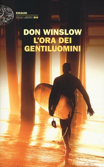 L' ora dei gentiluomini - Don Winslow - Libro Einaudi 2016, Einaudi. Stile libero big | Libraccio.it