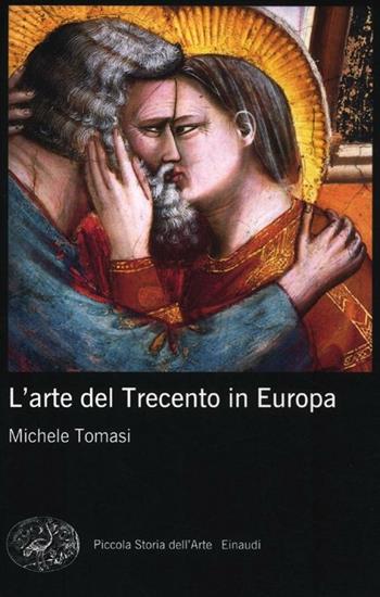 L' arte del Trecento in Europa. Ediz. illustrata - Michele Tomasi - Libro Einaudi 2012, Piccola storia dell'arte | Libraccio.it