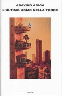 L' ultimo uomo nella torre - Aravind Adiga - Libro Einaudi 2012, Supercoralli | Libraccio.it