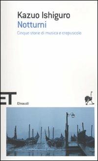 Notturni. Cinque storie di musica e crepuscolo - Kazuo Ishiguro - Libro Einaudi 2010, Einaudi tascabili. Scrittori | Libraccio.it