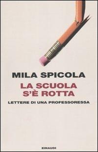 La scuola s'è rotta. Lettere di una professoressa - Mila Spicola - Libro Einaudi 2010, Einaudi. Passaggi | Libraccio.it