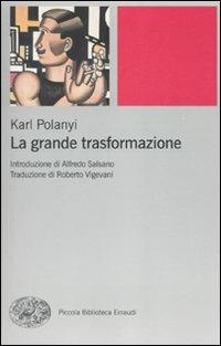 La grande trasformazione. Le origini economiche e politiche della nostra epoca - Karl Polanyi - Libro Einaudi 2010, Piccola biblioteca Einaudi. Nuova serie | Libraccio.it