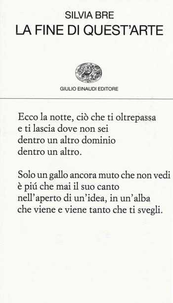 La fine di quest'arte - Silvia Bre - Libro Einaudi 2015, Collezione di poesia | Libraccio.it