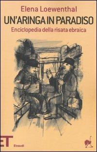 Un' aringa in paradiso. Enciclopedia della risata ebraica - Elena Loewenthal - Libro Einaudi 2011, Einaudi tascabili. Pop | Libraccio.it