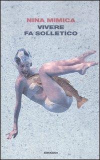 Vivere fa solletico - Nina Mimica - Libro Einaudi 2011, I coralli | Libraccio.it