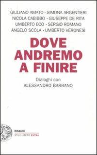 Dove andremo a finire. Dialoghi con Alessandro Barbano - Alessandro Barbano - Libro Einaudi 2011, Einaudi. Stile libero extra | Libraccio.it