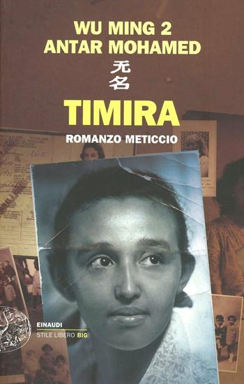 Timira. Romanzo meticcio - Wu Ming 2, Antar Mohamed - Libro Einaudi 2012, Einaudi. Stile libero big | Libraccio.it