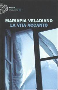 La vita accanto - Mariapia Veladiano - Libro Einaudi 2011, Einaudi. Stile libero big | Libraccio.it