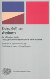 Asylums. Le istituzioni totali: i meccanismi dell'esclusione e della violenza