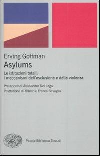 Asylums. Le istituzioni totali: i meccanismi dell'esclusione e della violenza - Erving Goffman - Libro Einaudi 2010, Piccola biblioteca Einaudi. Big | Libraccio.it