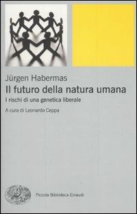 Il futuro della natura umana. I rischi di una genetica liberale - Jürgen Habermas - Libro Einaudi 2010, Piccola biblioteca Einaudi. Nuova serie | Libraccio.it