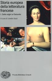 Storia europea della letteratura francese. Vol. 1: Dalle origini al Seicento.