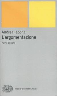 L'argomentazione - Andrea Iacona - Libro Einaudi 2010, Piccola biblioteca Einaudi. Nuova serie | Libraccio.it