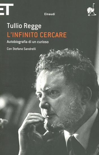L'infinito cercare. Autobiografia di un curioso - Tullio Regge, Stefano Sandrelli - Libro Einaudi 2012, Super ET | Libraccio.it