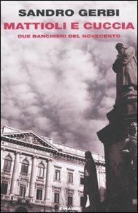 Mattioli e Cuccia. Due banchieri del Novecento - Sandro Gerbi - Libro Einaudi 2011, Einaudi. Passaggi | Libraccio.it