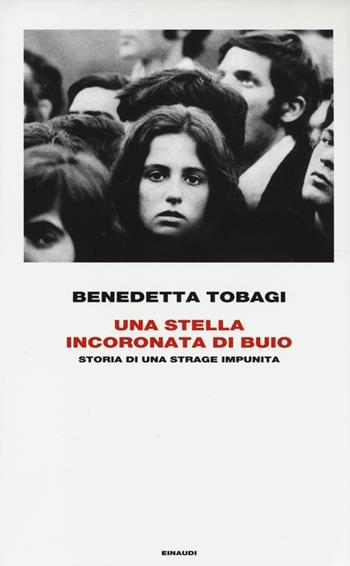 Una stella incoronata di buio. Storia di una strage impunita - Benedetta Tobagi - Libro Einaudi 2013, Frontiere Einaudi | Libraccio.it