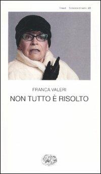 Non tutto è risolto - Franca Valeri - Libro Einaudi 2011, Collezione di teatro | Libraccio.it