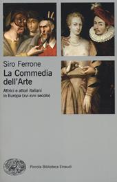 La commedia dell'arte. Attrici e attori italiani in Europa (XVI-XVIII secolo)