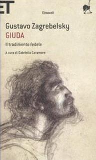 Giuda. Il tradimento fedele - Gustavo Zagrebelsky - Libro Einaudi 2011, Einaudi tascabili. Saggi | Libraccio.it