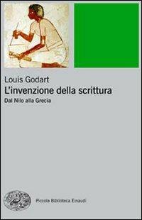 L' invenzione della scrittura. Dal Nilo alla Grecia - Louis Godart - Libro Einaudi 2011, Piccola biblioteca Einaudi. Nuova serie | Libraccio.it