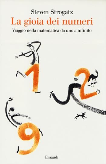La gioia dei numeri. Viaggio nella matematica da uno a infinito - Steven Strogatz - Libro Einaudi 2013, Saggi | Libraccio.it