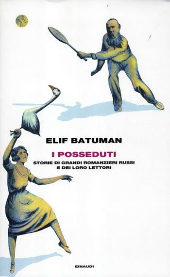 I posseduti. Storie di grandi romanzieri russi e dei loro lettori - Elif Batuman - Libro Einaudi 2012, Frontiere Einaudi | Libraccio.it