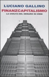 Finanzcapitalismo. La civiltà del denaro in crisi - Luciano Gallino - Libro Einaudi 2011, Einaudi. Passaggi | Libraccio.it