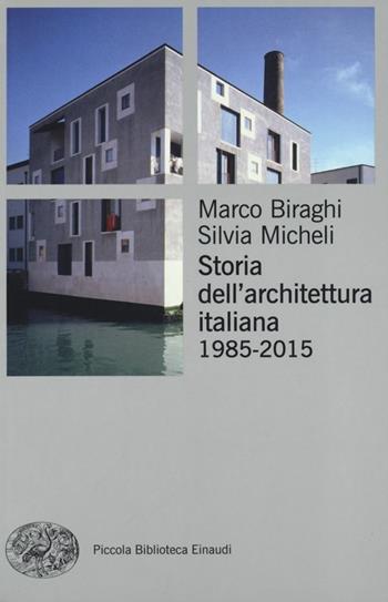 Storia dell'architettura italiana (1985-2012) - Marco Biraghi, Silvia Micheli - Libro Einaudi 2013, Piccola biblioteca Einaudi. Nuova serie | Libraccio.it