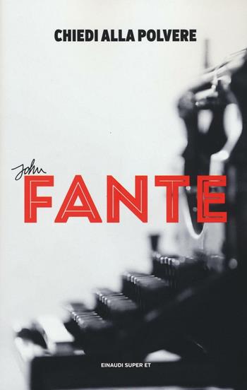 Chiedi alla polvere - John Fante - Libro Einaudi 2016, Super ET | Libraccio.it