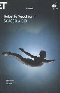 Scacco a Dio - Roberto Vecchioni - Libro Einaudi 2011, Super ET | Libraccio.it