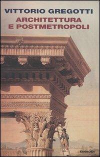 Architettura e postmetropoli - Vittorio Gregotti - Libro Einaudi 2011, Einaudi. Passaggi | Libraccio.it